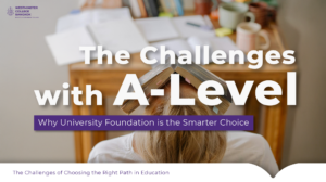 Challenges with A-Level | Why University Foundation is ideal choice