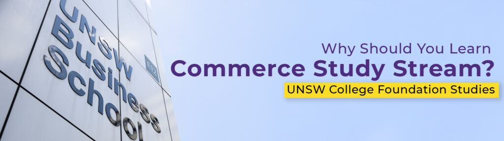 Why should you learn Commerce Study Stream at UNSW College Foundation